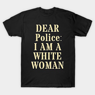 Dear Police I Am A White Woman T-Shirt